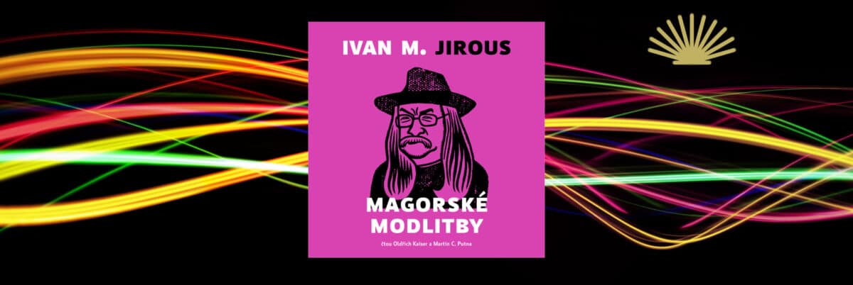 Ivan M. Jirous: Magorské modlitby. Kniha, plus audiokniha, které chcete